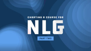 Charting a course for NLG: Part 2